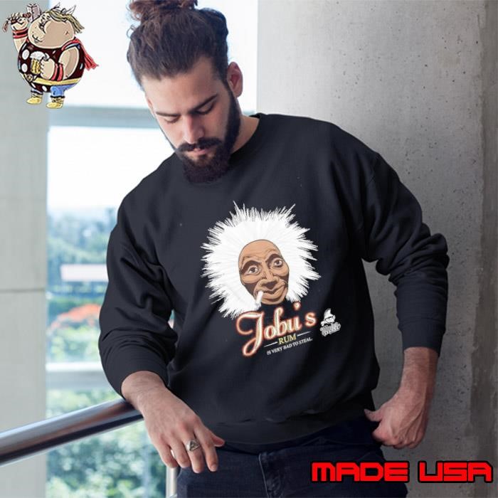 Major League Jobu’s Rum is very Bad to Steal Sweatshirt