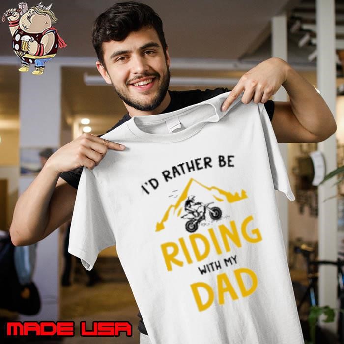 Motocross I'D Rather Be Riding With My Dad Unisex