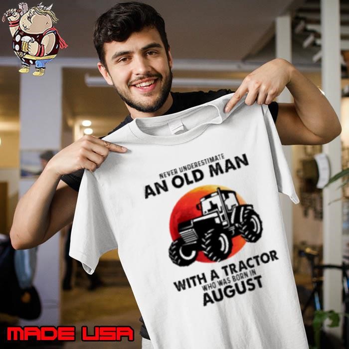 Never Underestimate An Old Man with A Tractor Who Was Born In August for Tractor Driver Unisex
