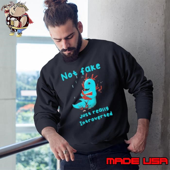 Not Fake Just Really Introverted Sweatshirt