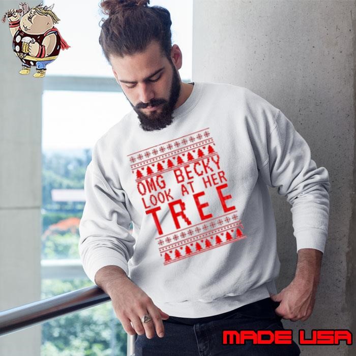 OMG becky look at her tree Christmas Sweatshirt