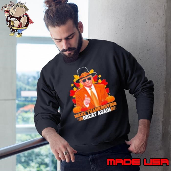 Official Make Thanksgiving Great Again Funny Trump Cool Gift Sweatshirt