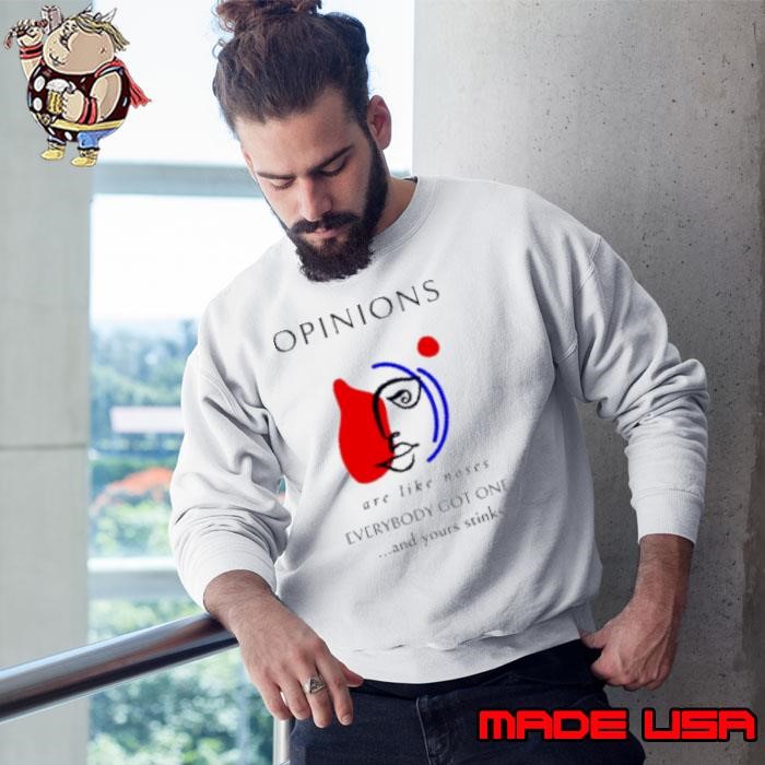 Opinions are like noses everybody got one and yours stinks Sweatshirt