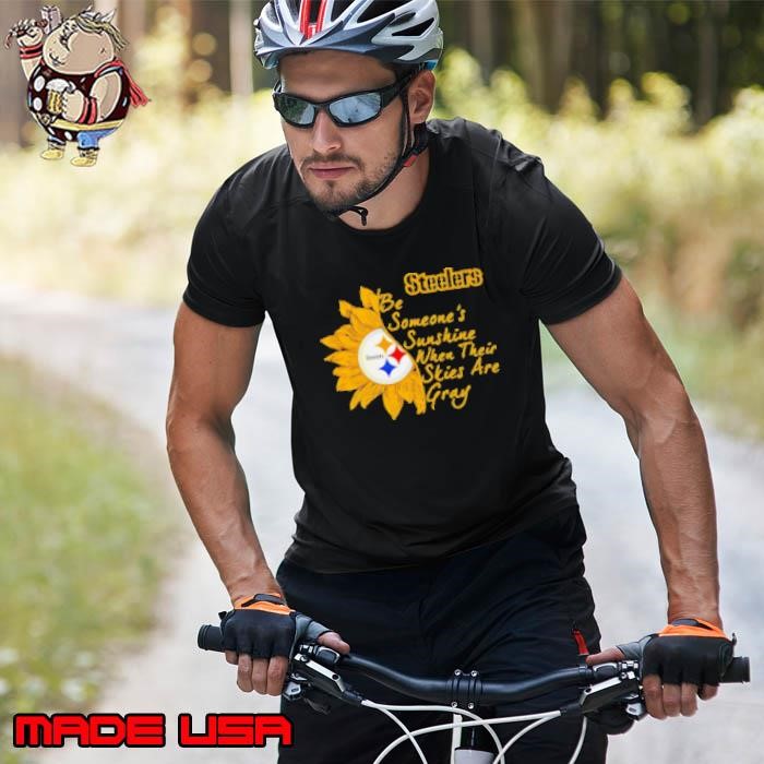 Pittsburgh Steelers be someone's sunshine when their skies are gray Unisex