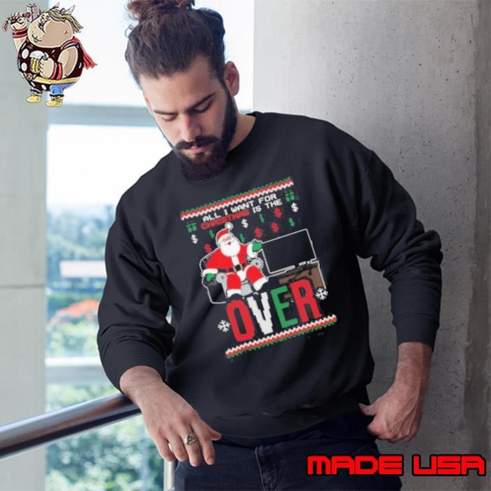 Santa All I Want For Christmas Is The Over Ugly Christmas 2024 Sweatshirt