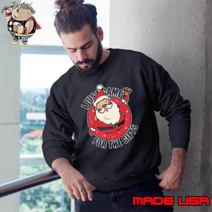 Santa Claus I Just Came For The Gifts Christmas Sweatshirt