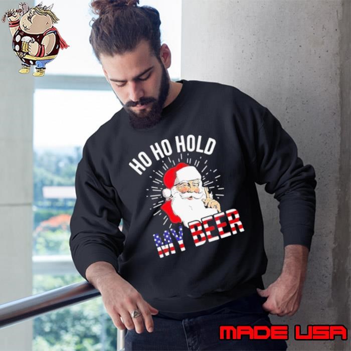 Santa Ho Ho Hold My Beer Sweatshirt