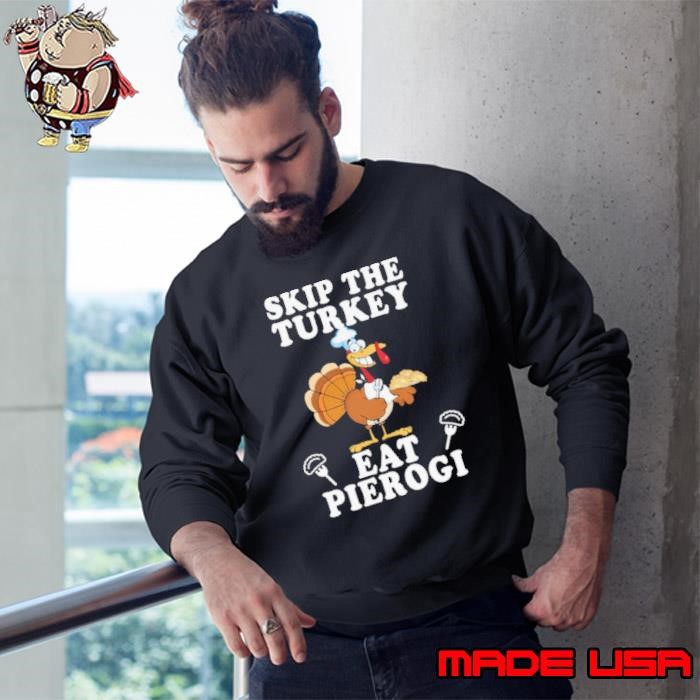 Skip The Turkey Eat Pierogi Sweatshirt