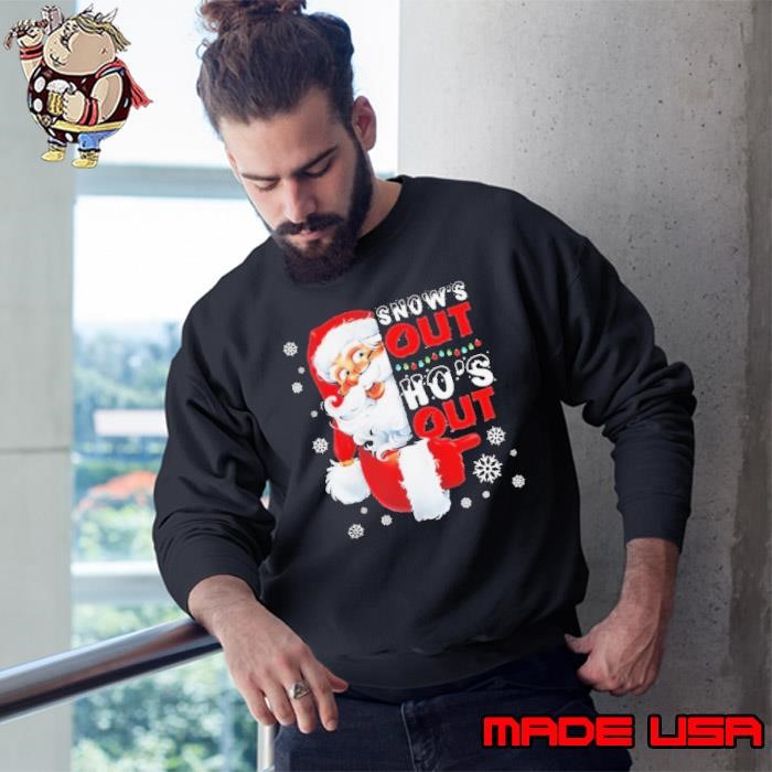 Snow’s Out Ho’s Out Funny Santa Claus Christmas Sweatshirt