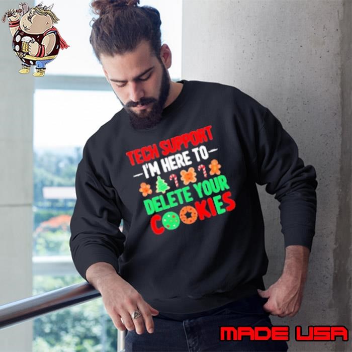 Tech Support I'm Here To Delete Your Cookies Sweatshirt