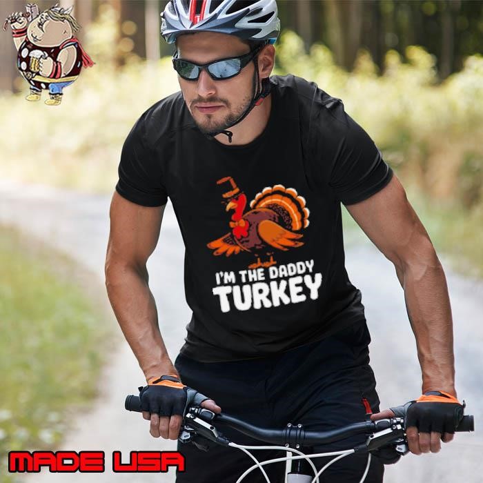 Thanksgiving Turkey I'm The Daddy Turkey Thanksgiving Funny Unisex