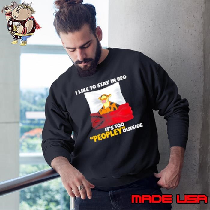 Tigger I Like To Stay In Bed It's Too Peopley Outside Sweatshirt