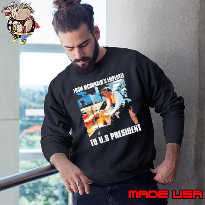 Trump From McDonald's Employee To US President Sweatshirt