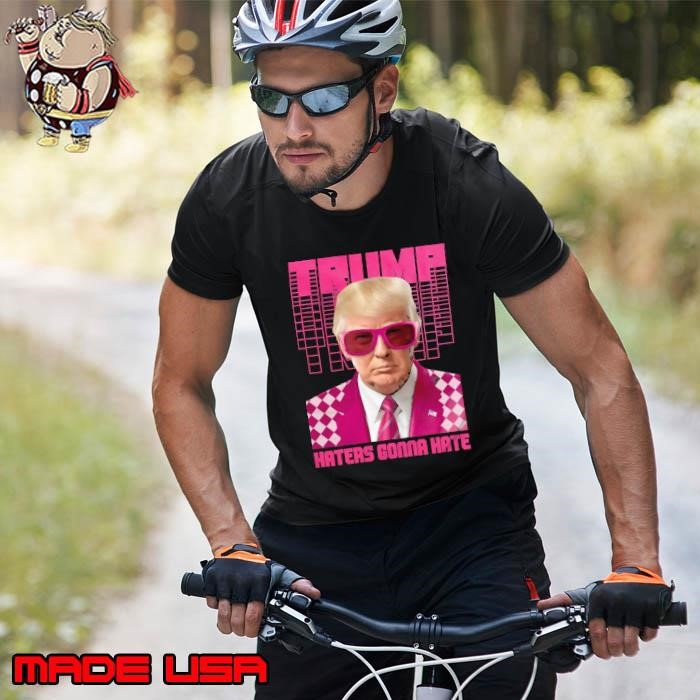 Trump Haters Gonna Hate Funny Political T-Shirt – Support Donald Trump 2024 Shirt