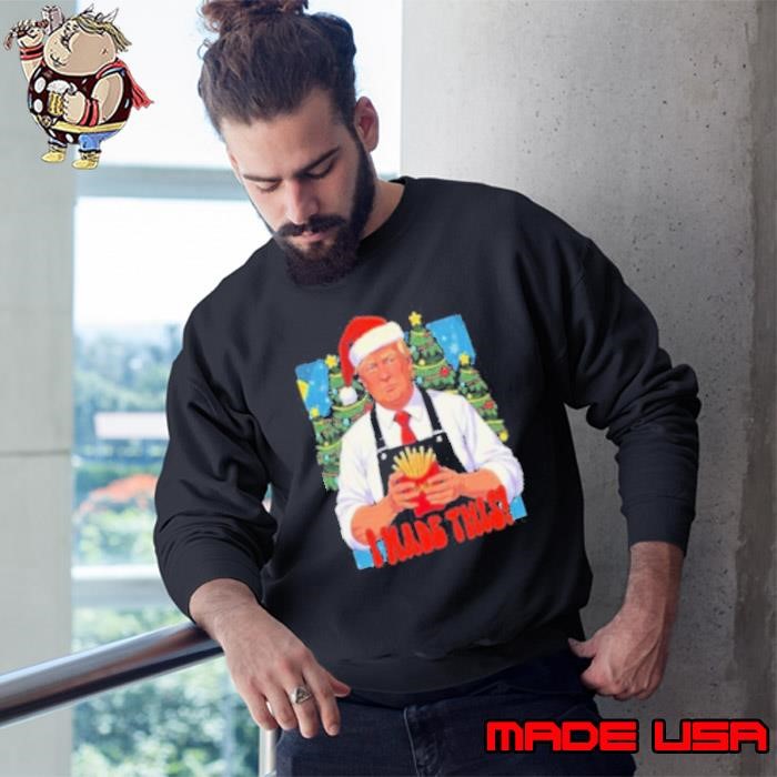 Trump I Made This French Fry Christmas 2024 Sweatshirt