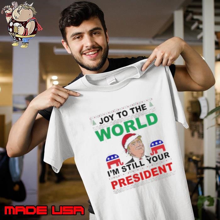 Trump Santa Joy To The World I’m Still Your President Ugly Christmas 2024 Unisex