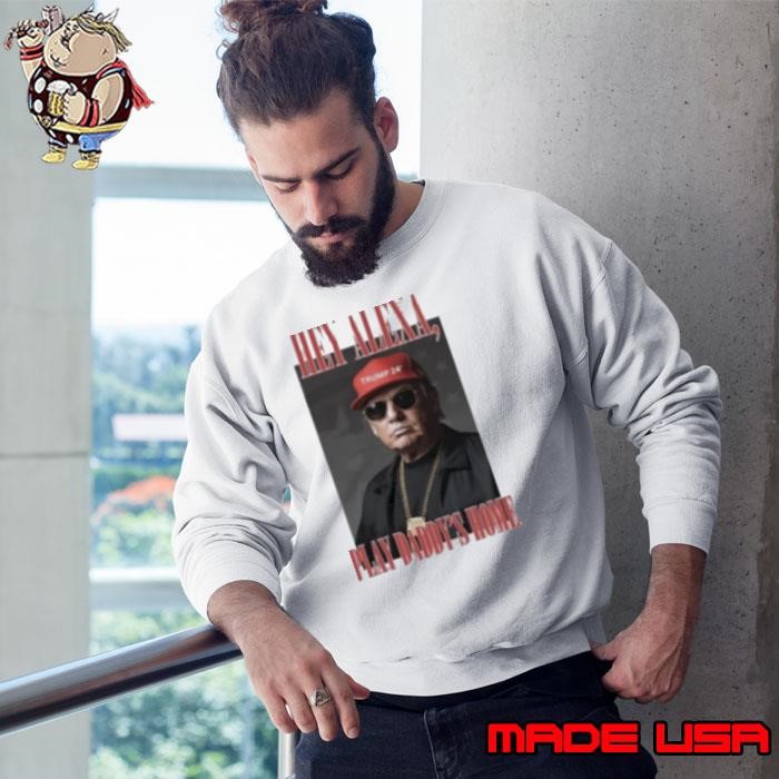 Trump Victory Hey Alexa Play Daddy's Home Sweatshirt