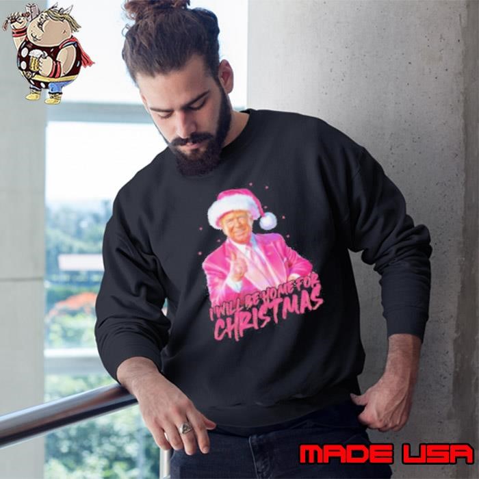 Trump pink Santa I will be home for Christmas Sweatshirt