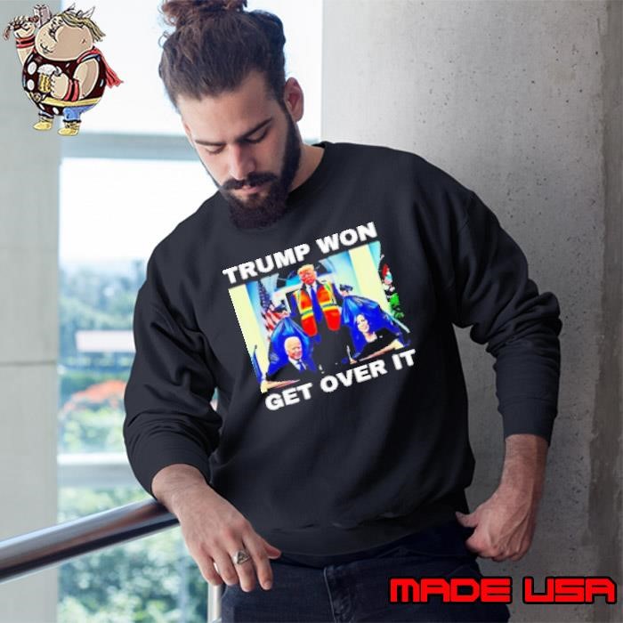 Trump won get over it garbage Biden Harris Sweatshirt