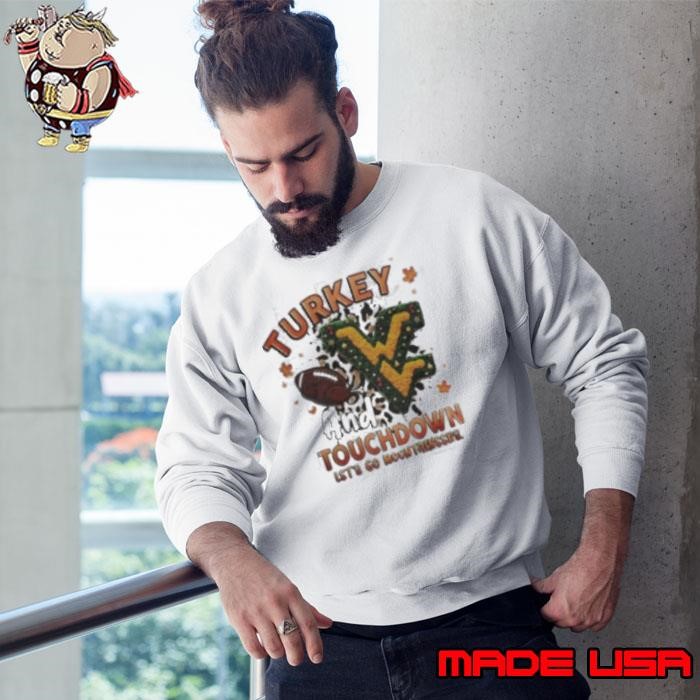 West Virginia Mountaineers Turkey Touchdown I Gotta Believe Sweatshirt
