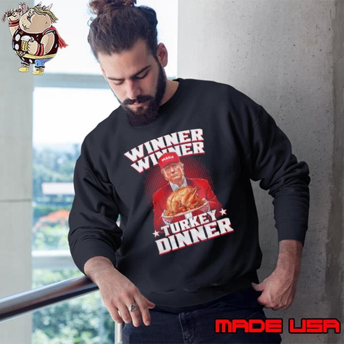 Winner Winner Turkey Dinner Funny Trump Shirthirt Sweatshirt