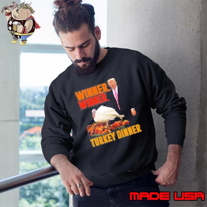 Winner Winner Turkey Dinner Funny Trump Thanksgiving Sweatshirt