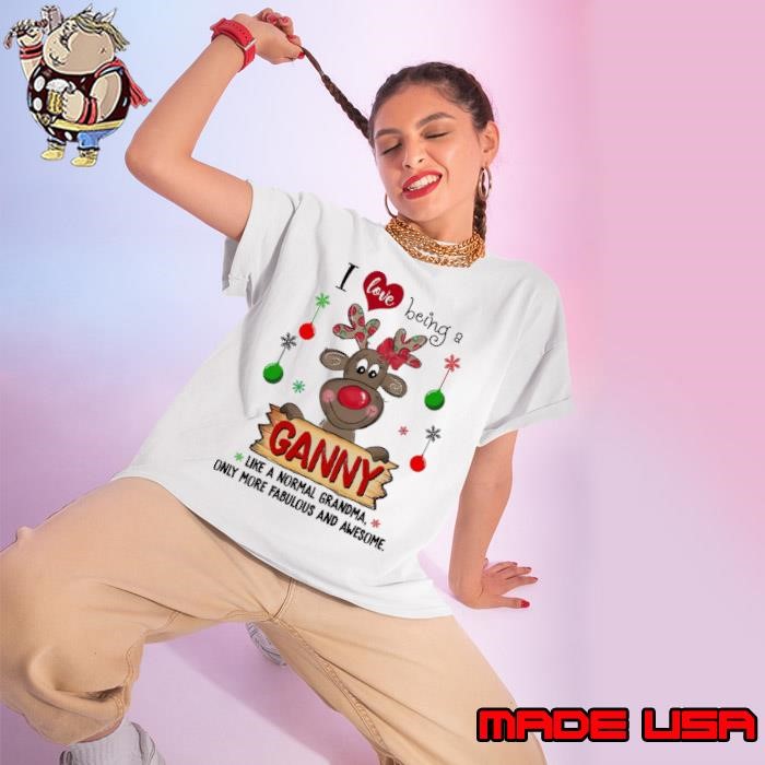 Xmas Reindeer I Love Being A Ganny Like A Normal Grandma Only More Fabulous And Awesome Merry Christmas And Happy New Year Ladies tee