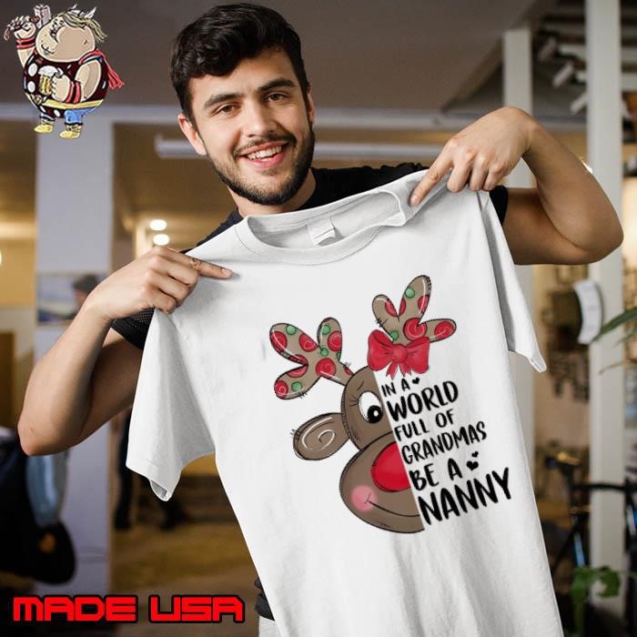 Xmas Reindeer In A World Full Of Grandmas Be A Nanny Merry Christmas And Happy New Year T-Shirt