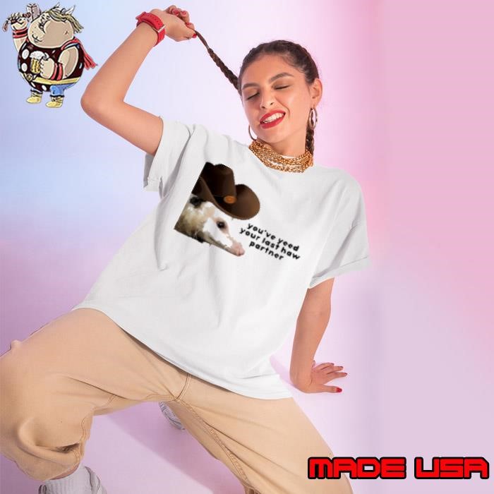 Youve Yeed Your Last Haw Partner Possum Meme Ladies tee