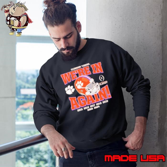2024 CFP Clemson Tigers we're in again helmet Sweatshirt