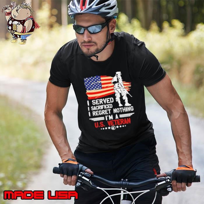 American Flag Independence Day I Served I Sacrificed I Regret Nothing I’m A U.S Veteran Unisex