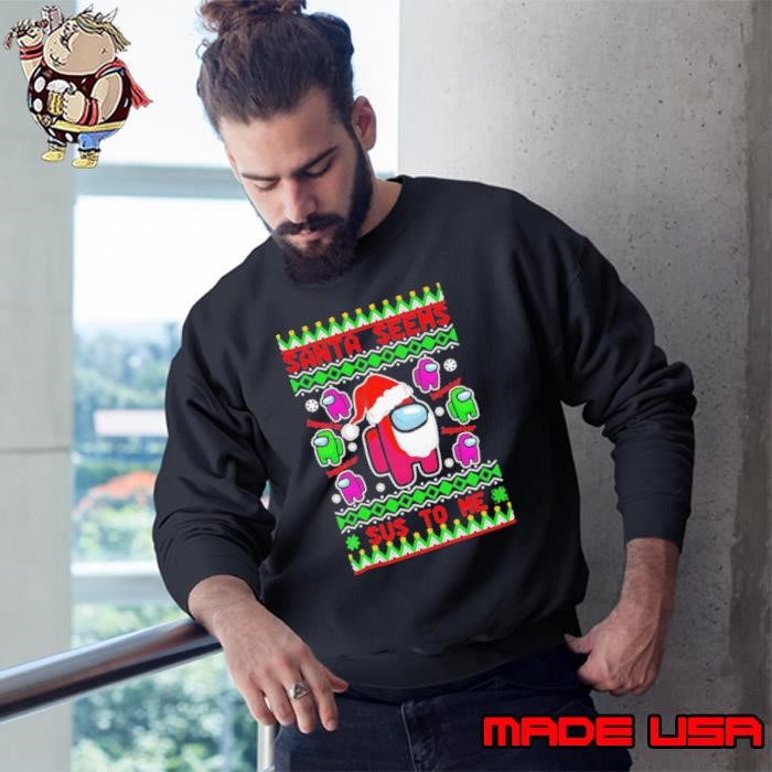 Among Us Santa Seems Sus To Me ugly christmas shirt