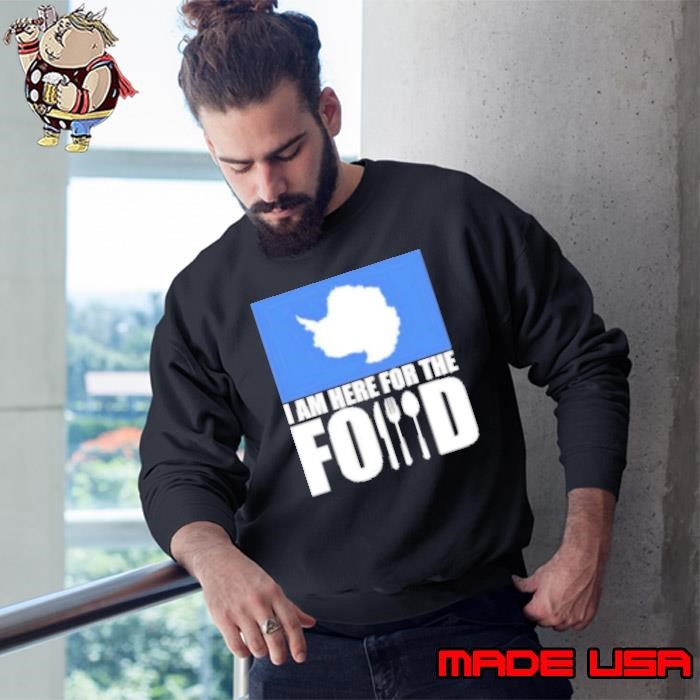 Antarctica I am here for the food Sweatshirt