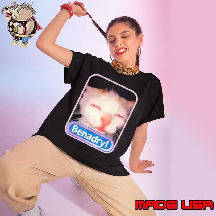 Benadryl Meme Cat Funny Cat Lovers Cat Mom Cat Dad Cat Meme Ladies tee