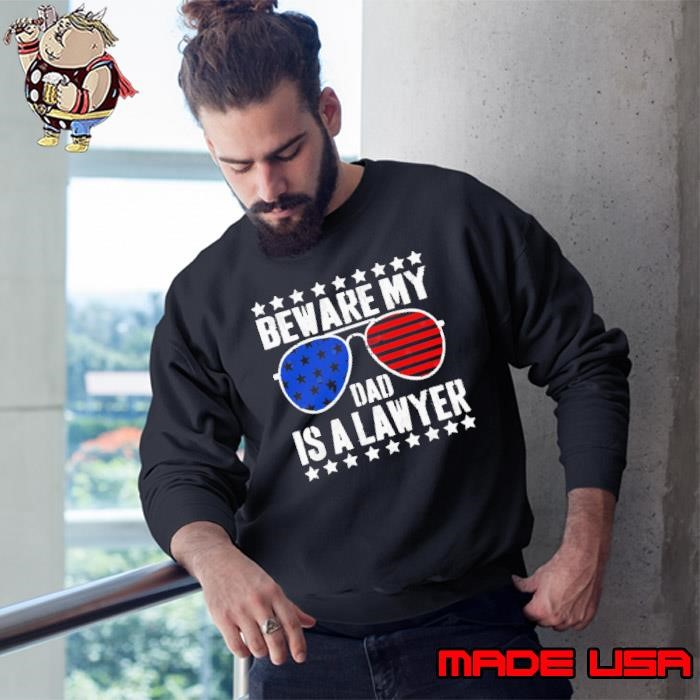 Beware My Dad Is A Lawyer Law School Graduate Usa Flag Sweatshirt