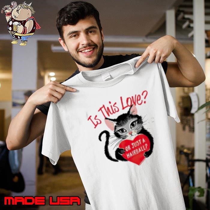 Cat is this love or just a hairball heart vintage Valentine's day Unisex