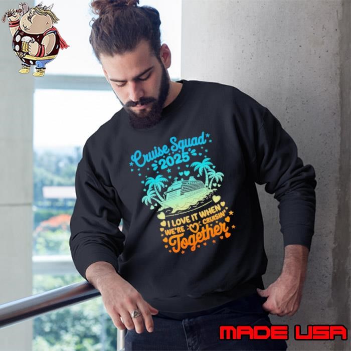 Cruise squad 2025 love it when we're cruisin together palms tree Sweatshirt