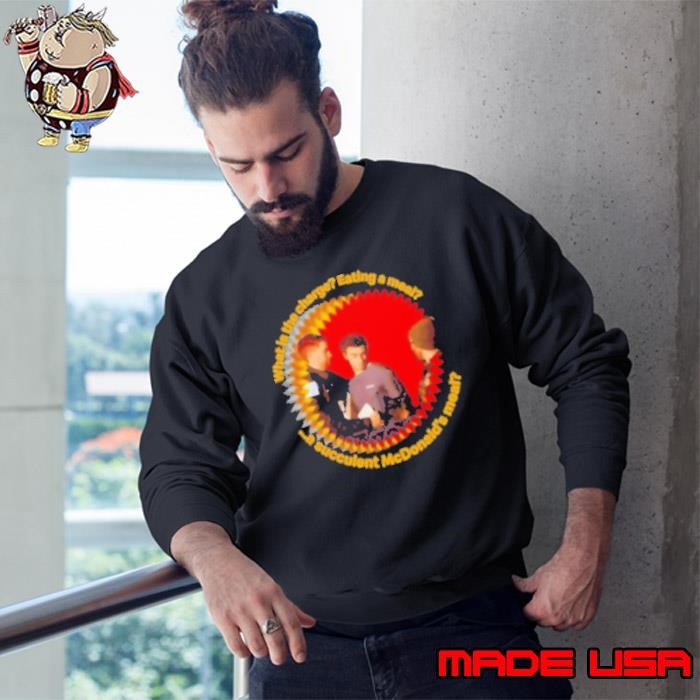 Democracy Manifest what is the charge eating a meal a succulent McDonald's meal Sweatshirt