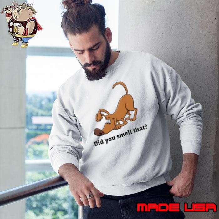 Dog did you smell that Sweatshirt