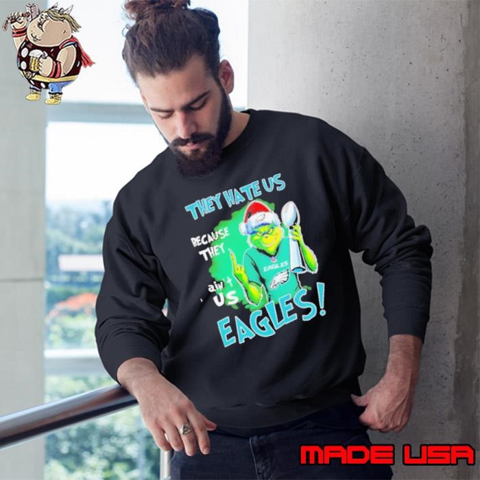 Eagles Super Bowl Grinch Christmas they hate us because they aint us Sweatshirt