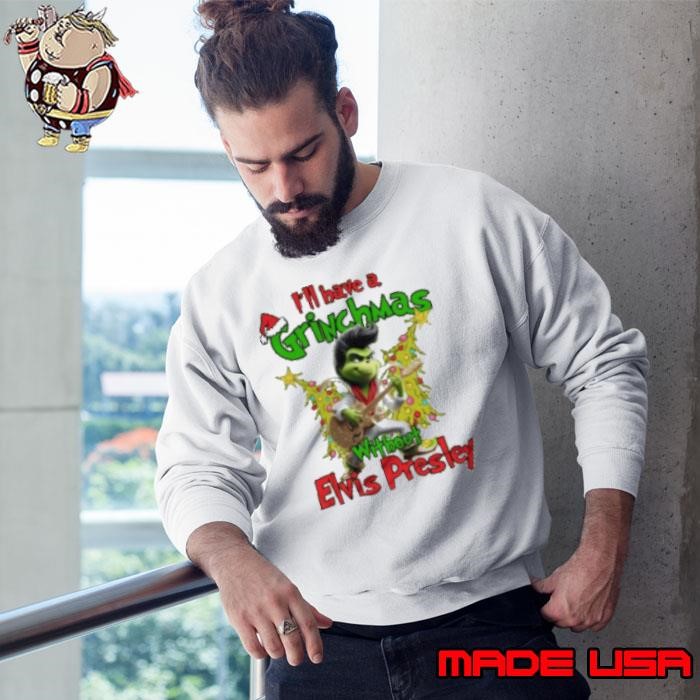 Elvis Presley I'll Have A Grinchmas Without Presley Christmas 2024 Sweatshirt
