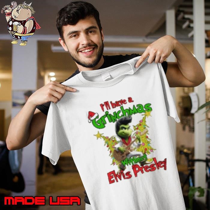 Elvis Presley I'll Have A Grinchmas Without Presley Christmas 2024 Unisex