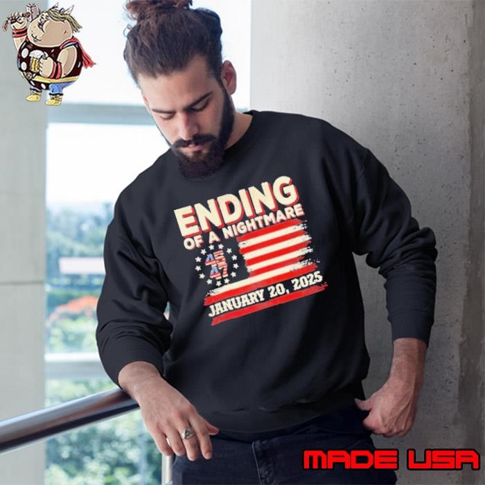 Ending Of A Nightmare January 20th 2025 Trump 45 47 Sweatshirt