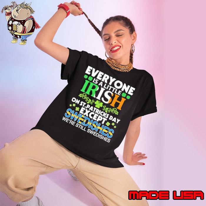 Everyone Is A Little Irish On Patrick Day Except SWEDISHES Ladies tee
