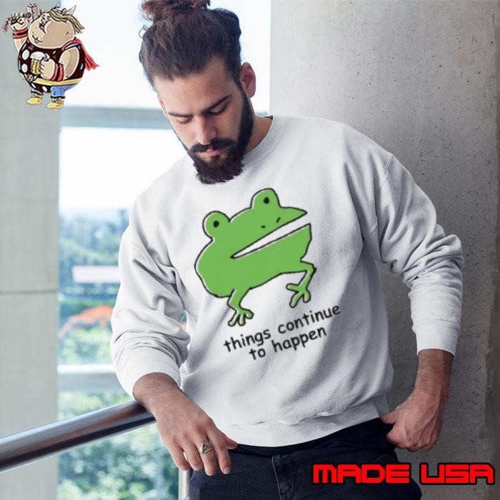 Frog Things Continue To Happen Sweatshirt
