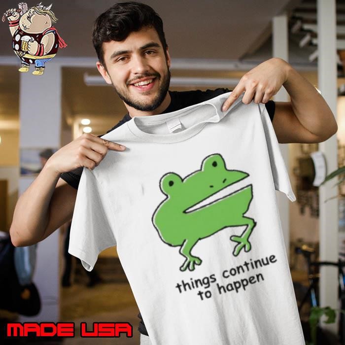 Frog Things Continue To Happen Unisex