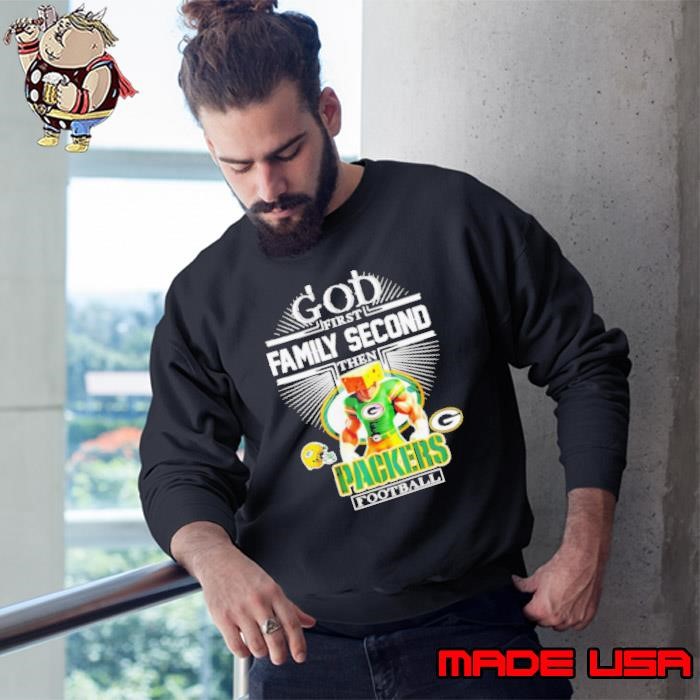 Green Bay Packers fan God first family second then Packers football mascot Sweatshirt