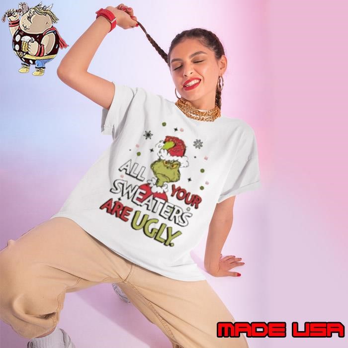 Grinch All Your Sweaters Are Ugly Christmas 2024 Ladies tee