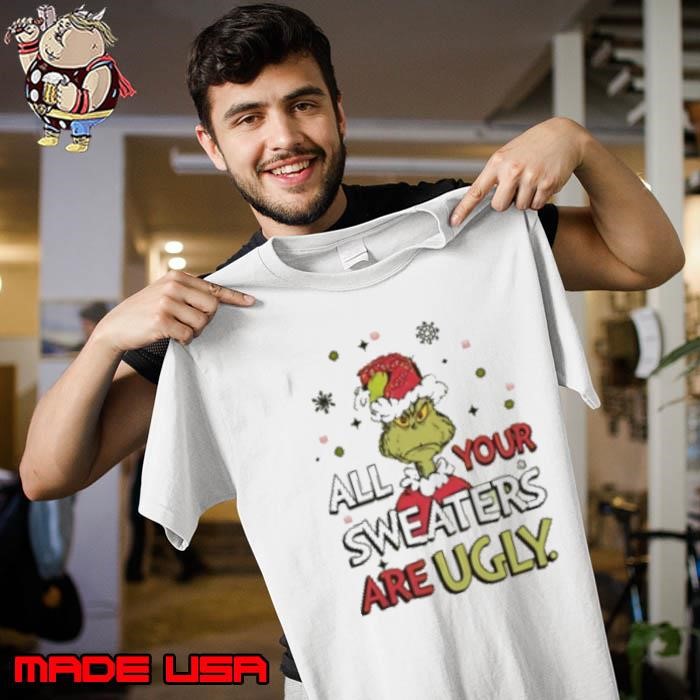 Grinch All Your Sweaters Are Ugly Christmas 2024 Unisex
