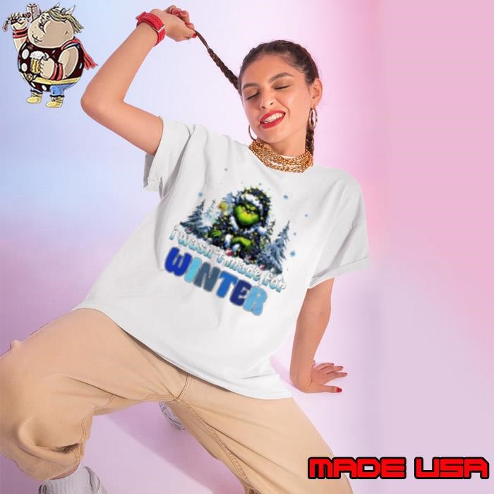 Grinch I wasn't made for winter Christmas Ladies tee